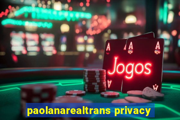 paolanarealtrans privacy